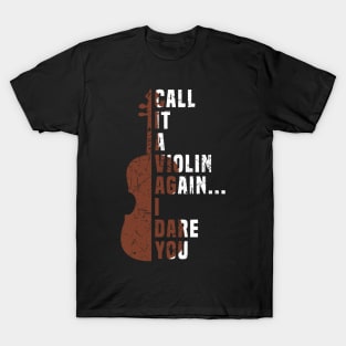 Call It a Violin Again I Dare You Shirt Music Viola Cello T-Shirt